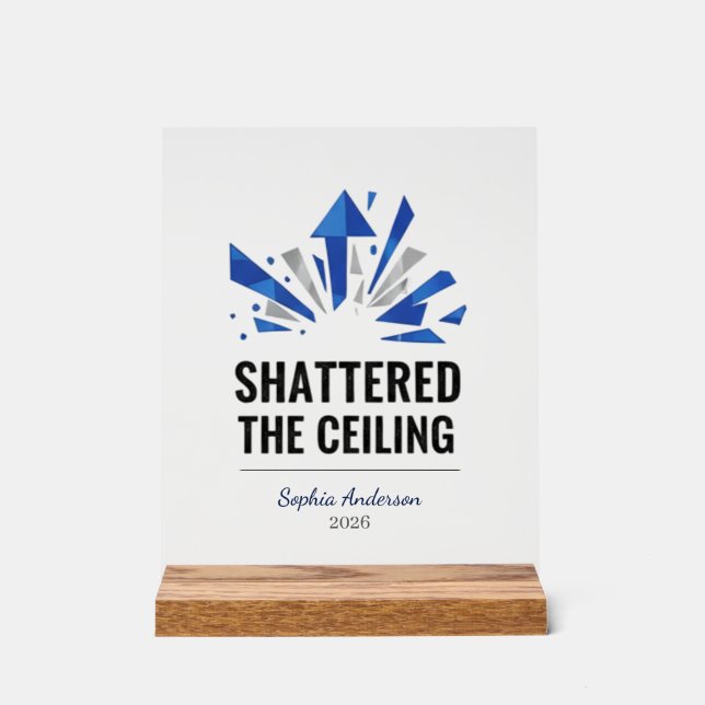 Shattered The Ceiling | Personalized Acrylic Sign (Front)