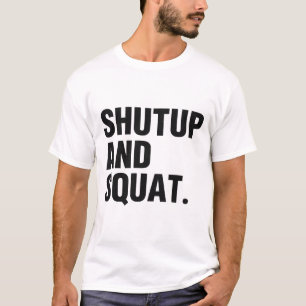 SHATUP AND SQUAT - BEST GYM T-Shirt