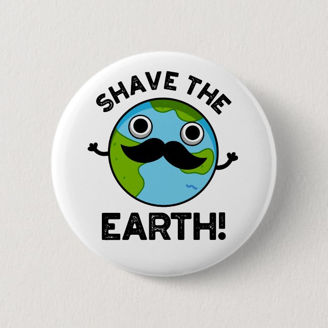 Shave The Earth Cute Pun 6 Cm Round Badge (Front)