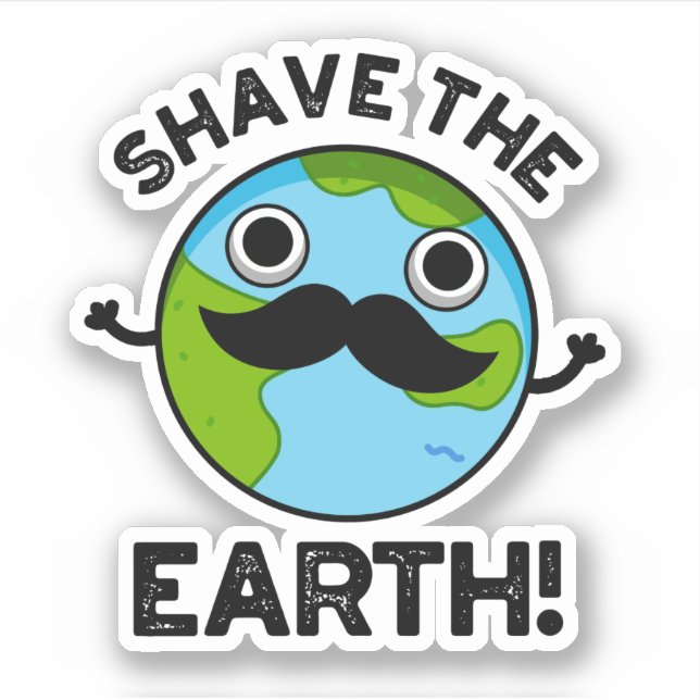 Shave The Earth Funny Pun (Front)