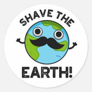 Shave The Earth Funny Pun Classic Round Sticker