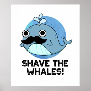 Shave The Whales Cute Animal Pun Poster
