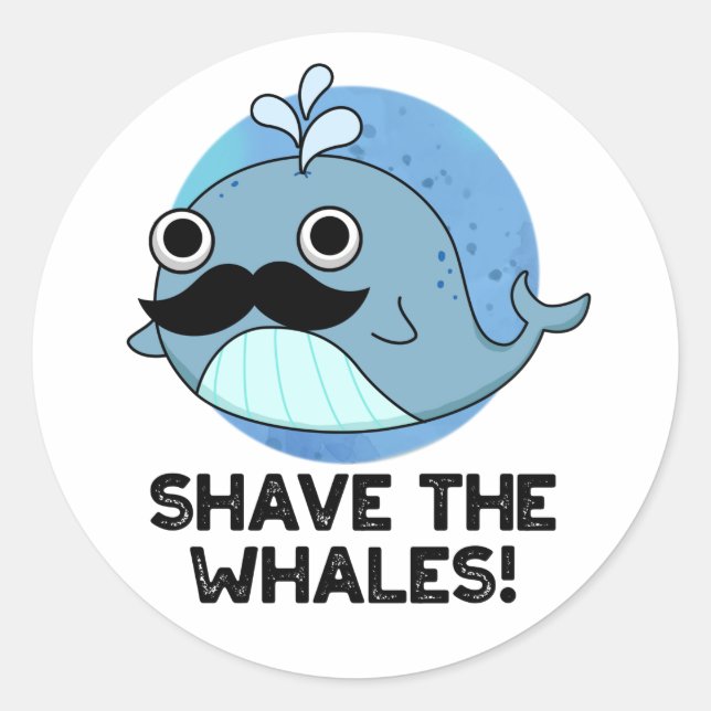 Shave The Whales Funny Animal Pun  Classic Round Sticker (Front)
