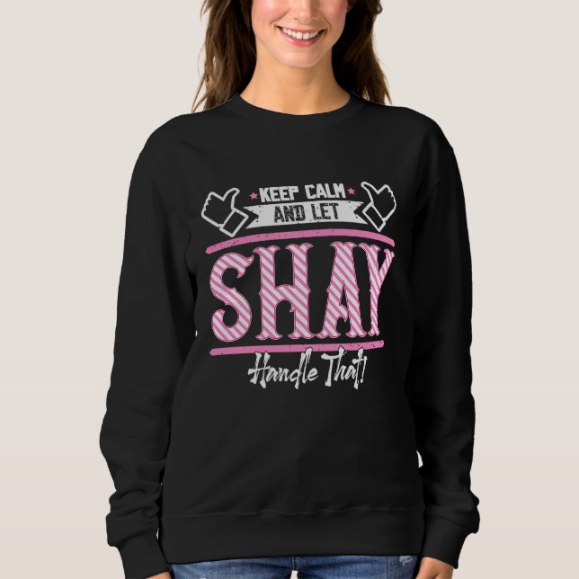 Shay Keep Calm and let Shay Handle that Sweatshirt (Front)