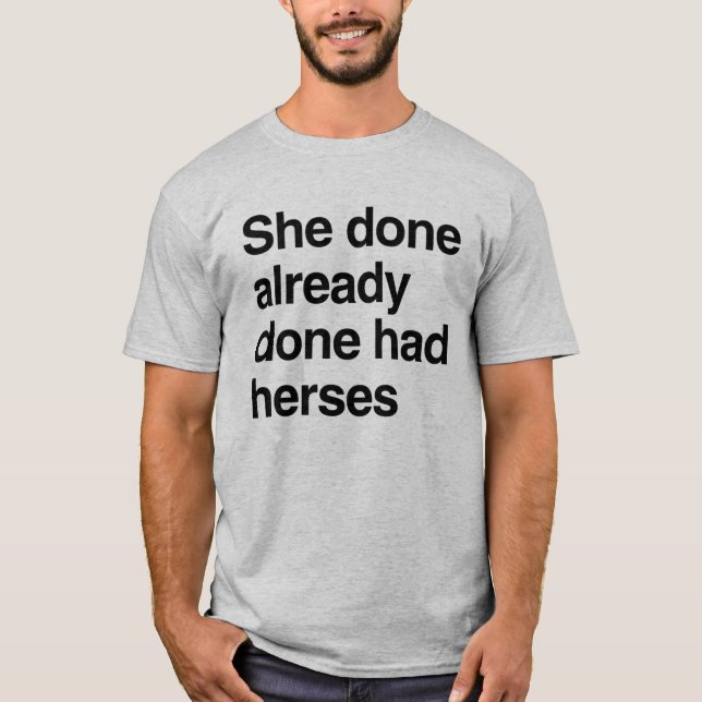 She already done had herses T-Shirt (Front)