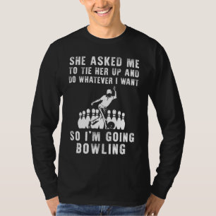She Asked Me to Tie Her Up and Do Whatever I Want T-Shirt