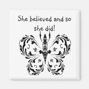 "She believed and so she did!"  Quote Butterfly Magnet