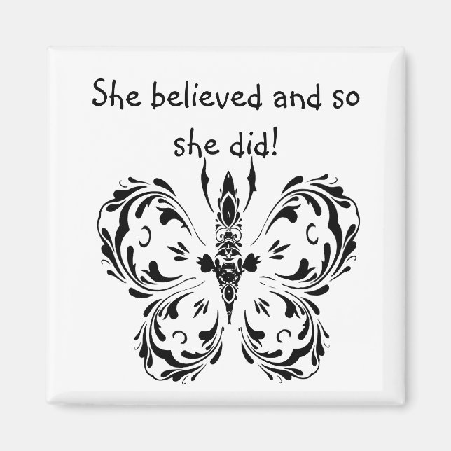 "She believed and so she did!"  Quote Butterfly Magnet (Front)