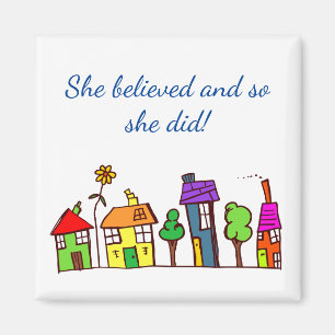 "She believed" Houses Homes Encouragement Magnet