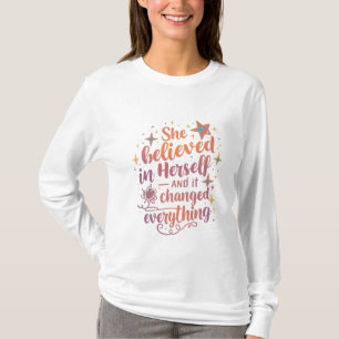 She Believed in Herself and Everything Changed T-Shirt