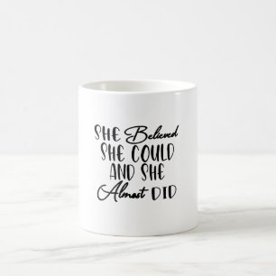 She Believed She Could and She Almost Did  Coffee Mug