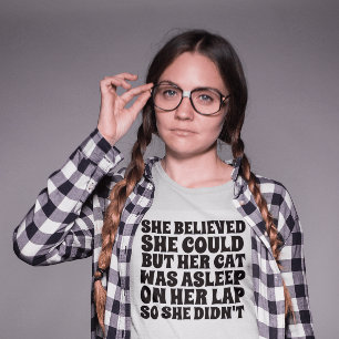 SHE BELIEVED SHE COULD BUT HER CAT WAS ASLEEP T-Shirt