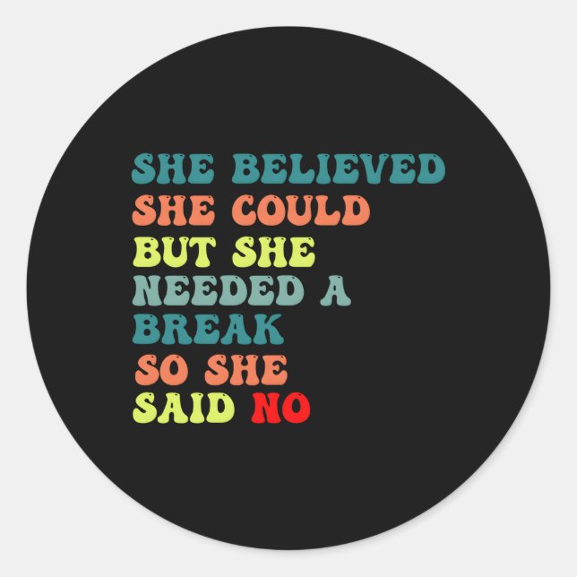 She Believed She Could But She Needed A Break So S Classic Round Sticker (Front)