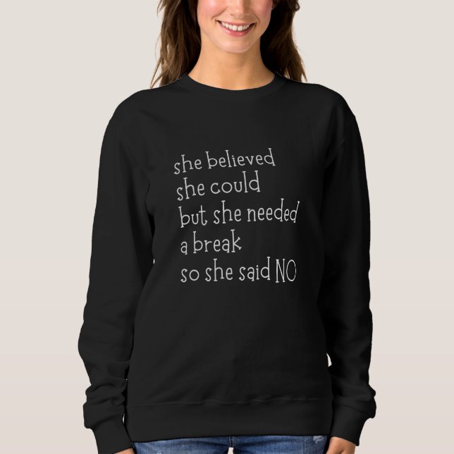 She Believed She Could But She Needed A Break Sweatshirt (Front)