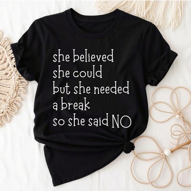 She Believed She Could But She Needed A Break T-Shirt (Creator Uploaded)