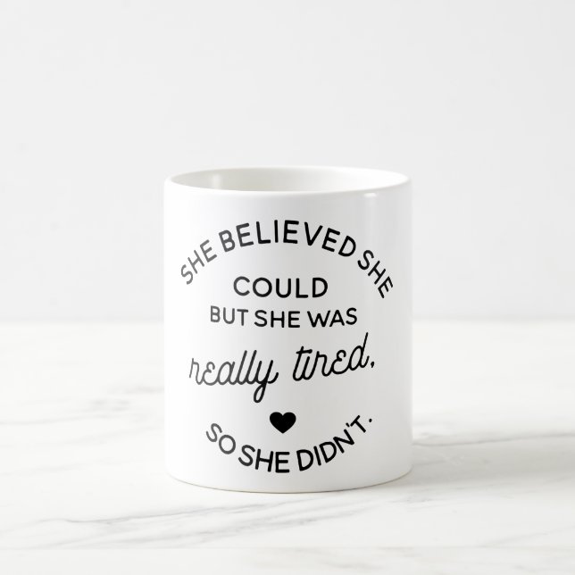 She believed she could but she was really tired coffee mug (Center)