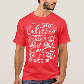 She Believed She Could But She Was Really Tired So T-Shirt
