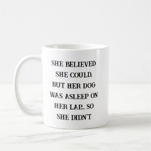 She Believed She Could – Her Dog Was Asleep on Her Coffee Mug