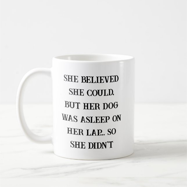 She Believed She Could – Her Dog Was Asleep on Her Coffee Mug (Left)
