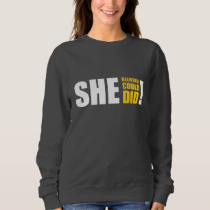 She Believed She Could, She Did! Sweatshirt