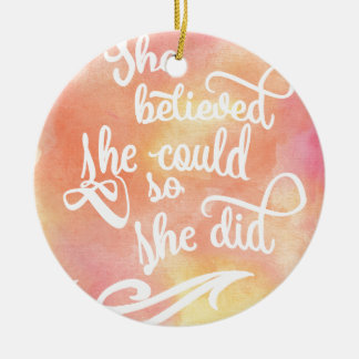 She Believed She Could So She Did Ceramic Ornament