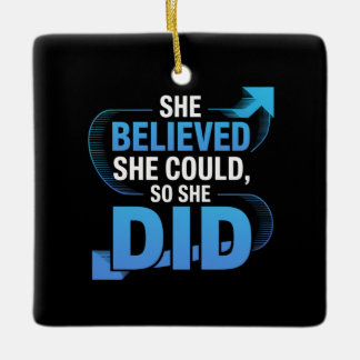 She Believed She Could, So She Did Ceramic Ornament