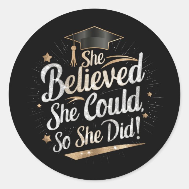 She Believed She Could So She Did Graduation Classic Round Sticker (Front)