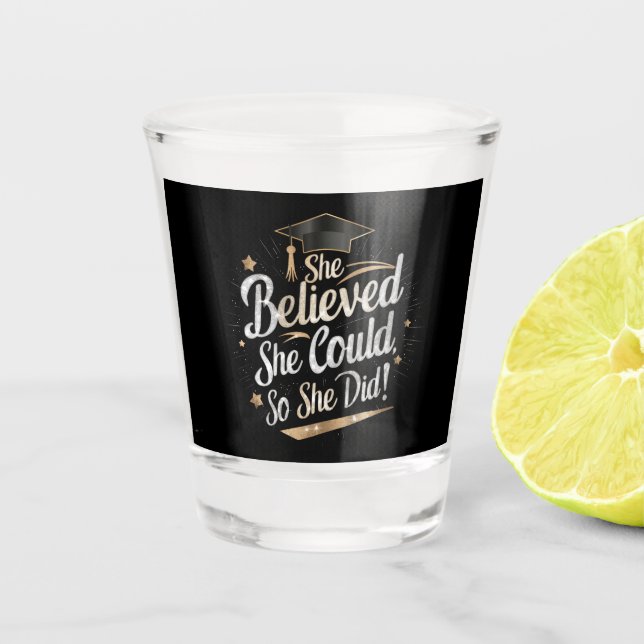 She Believed She Could So She Did Graduation Shot Glass (Front)
