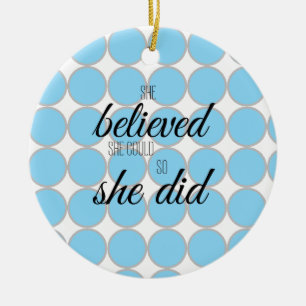 She Believed She Could So She Did – Inspirational  Ceramic Ornament