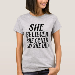 SHE BELIEVED SHE COULD SO SHE DID Ladies T-Shirts