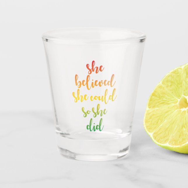 She Believed She Could So She Did Shot Glass (Front)