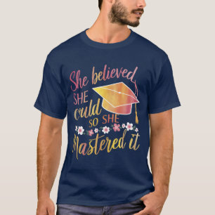 She Believed She Could So She Mastered It Grad fun T-Shirt