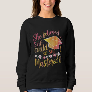 She Believed She Could So She Mastered It Grad Sweatshirt