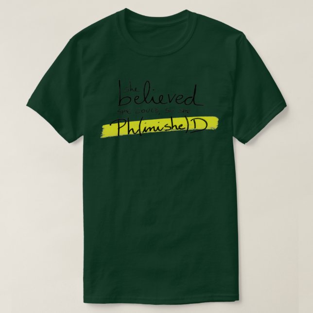 She believed she could so she PhinisheD PhD resear T-Shirt (Design Front)