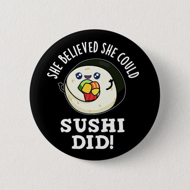 She Believed She Could Sushi Did Food Pun Dark BG 6 Cm Round Badge (Front)
