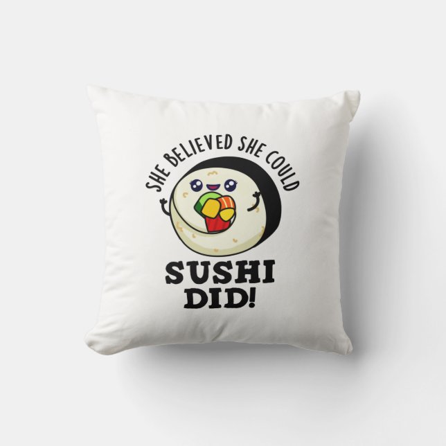 She Believed She Could Sushi Did Positive Food Pun Cushion (Front)