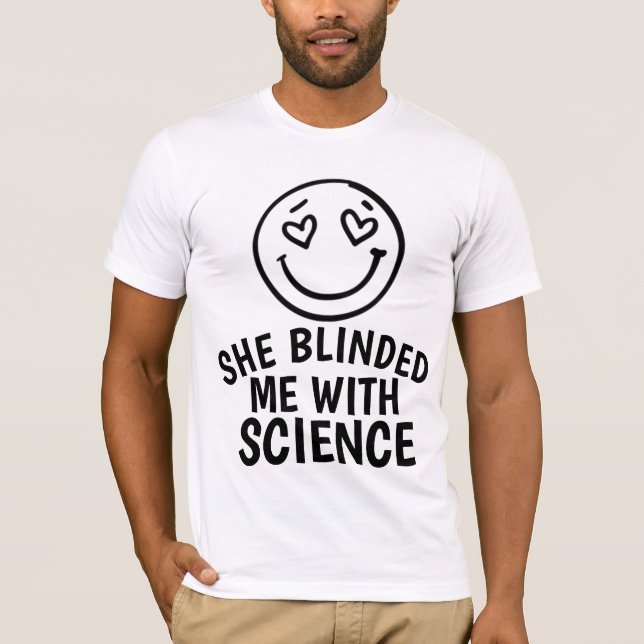 SHE BLINDED ME WITH SCIENCE T-SHIRTS (Front)