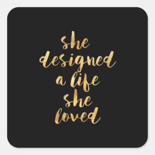 She Designed a Life She Loved with faux gold foil Square Sticker
