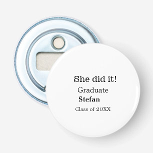 She did it graduate add name class of 20XX text Bottle Opener