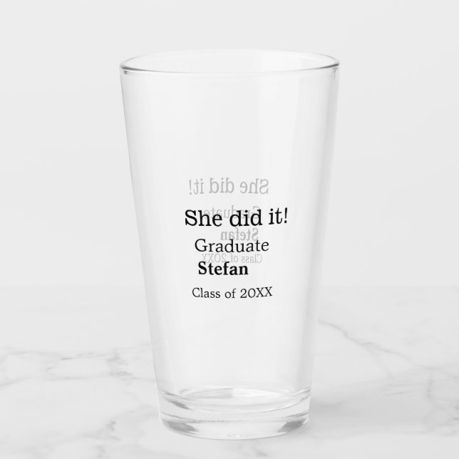 She did it graduate add name class of 20XX text Glass (Front)