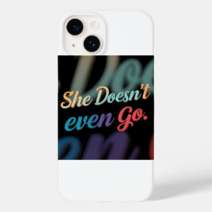 She Doesn't Even Go Case-Mate iPhone 14 Case