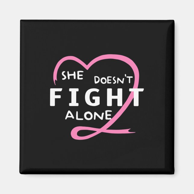 She Doesn't Fight Alone Breast Cancer Awareness Su Magnet (Front)