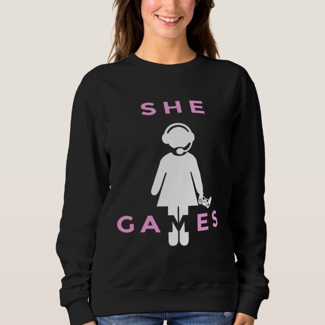 She Games Girl Girlfriend Video Gamer Gaming Sweatshirt (Front)