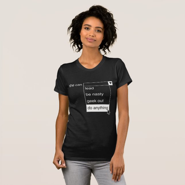 She Geeks Out Women Can Do Anything! T-Shirt (Front Full)