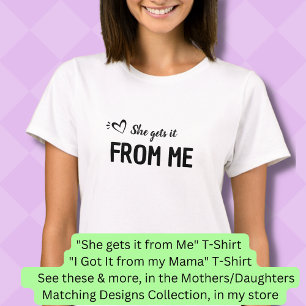 She Gets It From Me, Mother Daughter, Matching T-Shirt