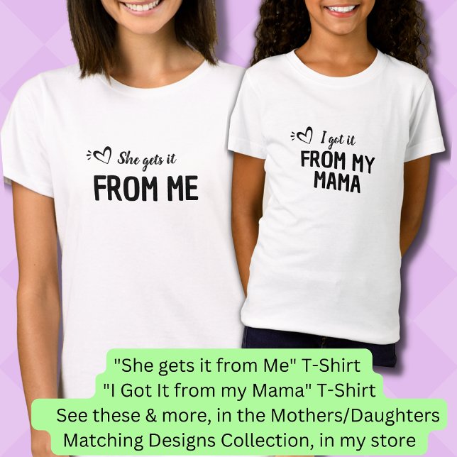 She Gets It From Me, Mother Daughter Matching   T-Shirt (Creator Uploaded)
