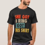 She Got A Ring I Got This Shirt Funny Engagement P<br><div class="desc">She Got A Ring I Got This Shirt Funny Engagement Party Men</div>