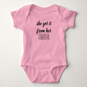 'She Got it From Her Mama' Baby One Piece Bodysuit