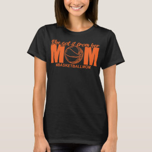 She Got It From Her Mom Basketball  T-Shirt