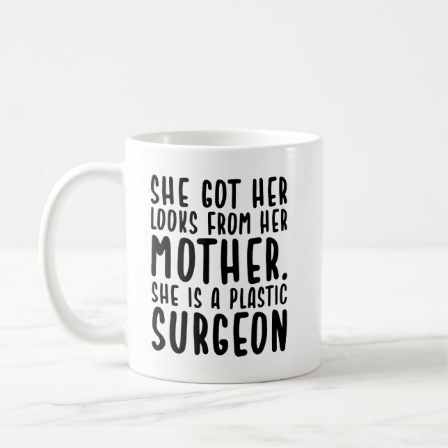 She Got Looks From Mother She's a Plastic Surgeon Coffee Mug (Left)